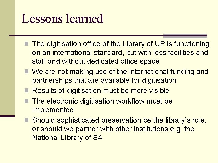 Lessons learned n The digitisation office of the Library of UP is functioning n