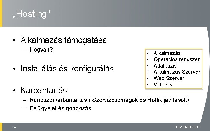 „Hosting“ • Alkalmazás támogatása – Hogyan? • Installálás és konfigurálás • Karbantartás • •