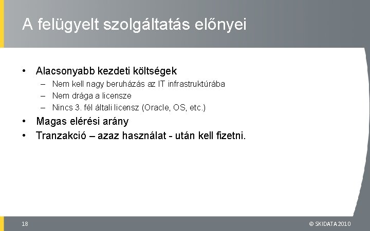 A felügyelt szolgáltatás előnyei • Alacsonyabb kezdeti költségek – Nem kell nagy beruházás az