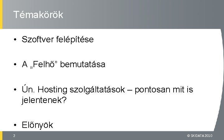 Témakörök • Szoftver felépítése • A „Felhő” bemutatása • Ún. Hosting szolgáltatások – pontosan