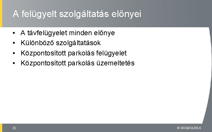 A felügyelt szolgáltatás előnyei • • 21 A távfelügyelet minden előnye Különböző szolgáltatások Központosított