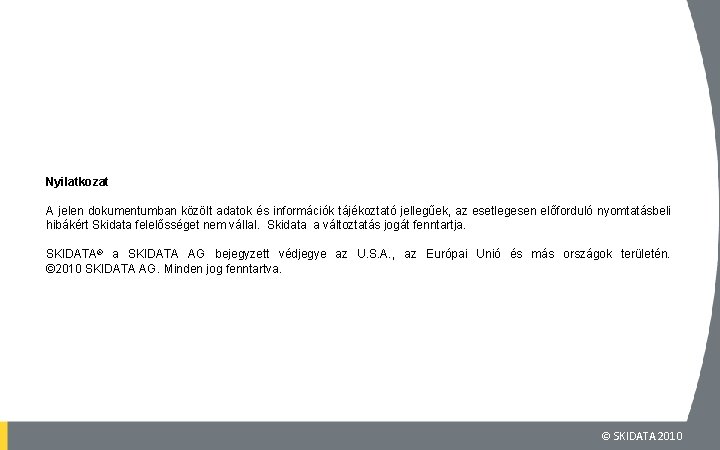 Nyilatkozat A jelen dokumentumban közölt adatok és információk tájékoztató jellegűek, az esetlegesen előforduló nyomtatásbeli