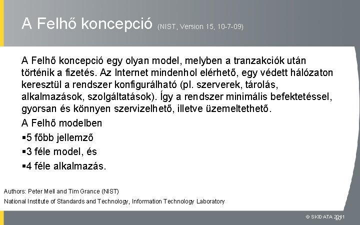 A Felhő koncepció (NIST, Version 15, 10 -7 -09) A Felhő koncepció egy olyan