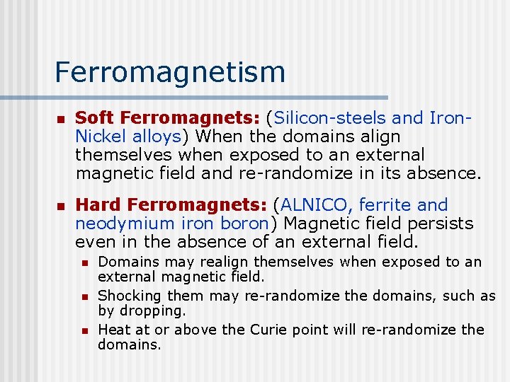 Ferromagnetism n Soft Ferromagnets: (Silicon-steels and Iron. Nickel alloys) When the domains align themselves