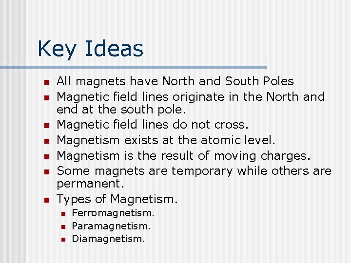 Key Ideas n n n n All magnets have North and South Poles Magnetic
