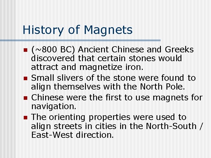History of Magnets n n (~800 BC) Ancient Chinese and Greeks discovered that certain