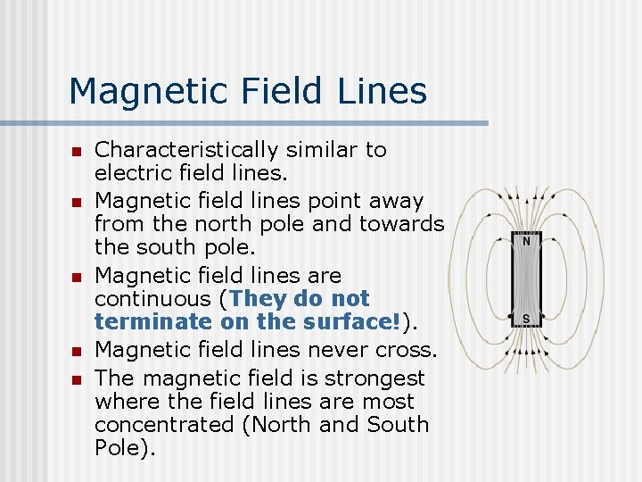 Magnetic Field Lines n n n Characteristically similar to electric field lines. Magnetic field