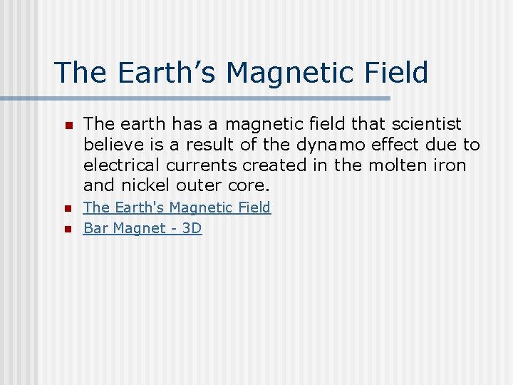 The Earth’s Magnetic Field n The earth has a magnetic field that scientist believe