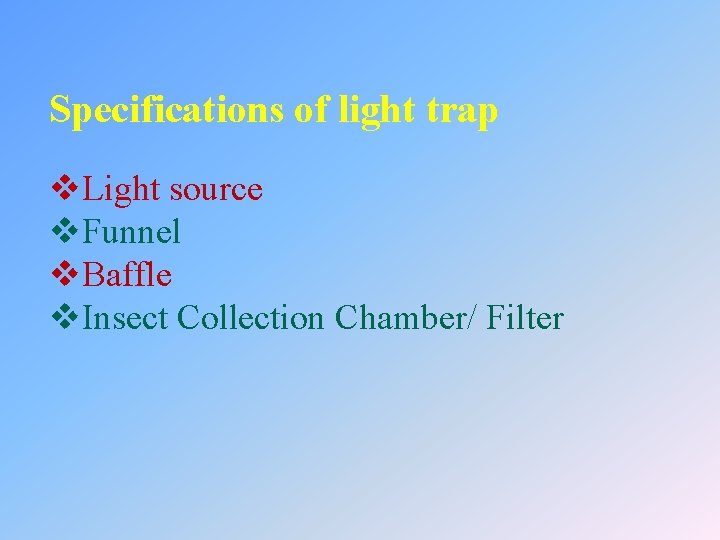 Specifications of light trap v. Light source v. Funnel v. Baffle v. Insect Collection