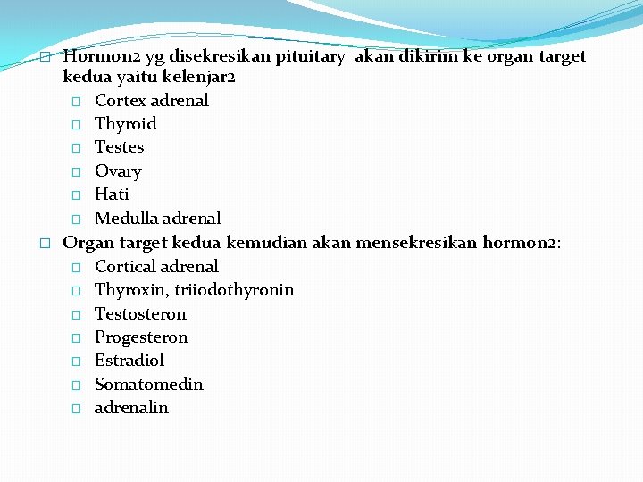 � � Hormon 2 yg disekresikan pituitary akan dikirim ke organ target kedua yaitu