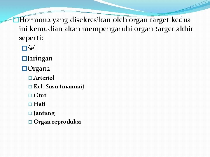 �Hormon 2 yang disekresikan oleh organ target kedua ini kemudian akan mempengaruhi organ target