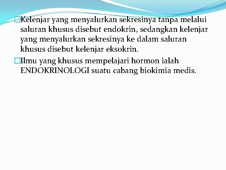 �Kelenjar yang menyalurkan sekresinya tanpa melalui saluran khusus disebut endokrin, sedangkan kelenjar yang menyalurkan