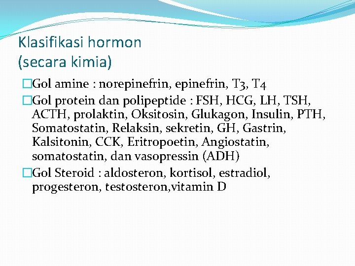 Klasifikasi hormon (secara kimia) �Gol amine : norepinefrin, T 3, T 4 �Gol protein
