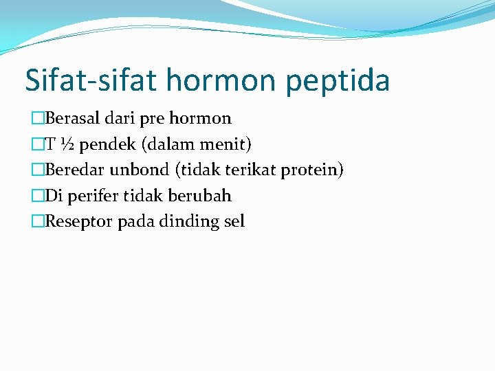 Sifat-sifat hormon peptida �Berasal dari pre hormon �T ½ pendek (dalam menit) �Beredar unbond