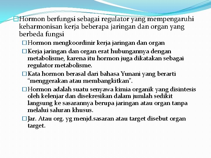 �Hormon berfungsi sebagai regulator yang mempengaruhi keharmonisan kerja beberapa jaringan dan organ yang berbeda