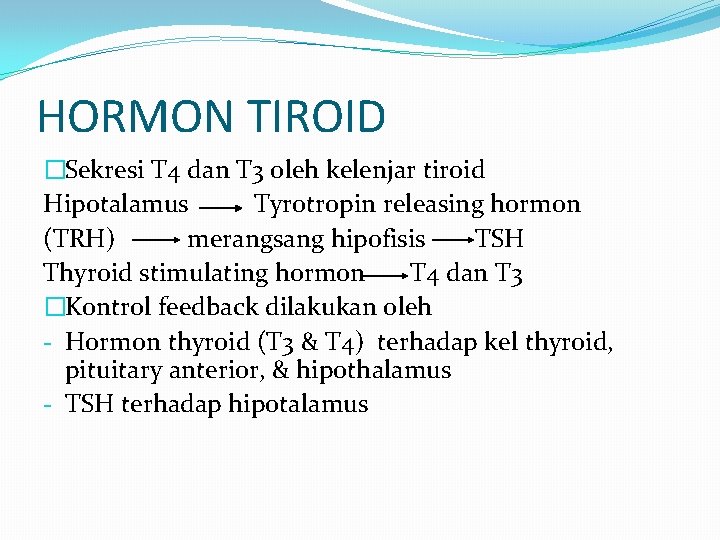 HORMON TIROID �Sekresi T 4 dan T 3 oleh kelenjar tiroid Hipotalamus Tyrotropin releasing
