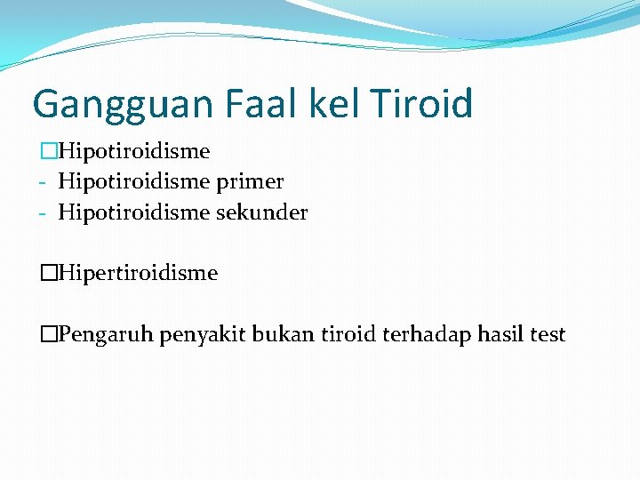 Gangguan Faal kel Tiroid �Hipotiroidisme - Hipotiroidisme primer - Hipotiroidisme sekunder �Hipertiroidisme �Pengaruh penyakit