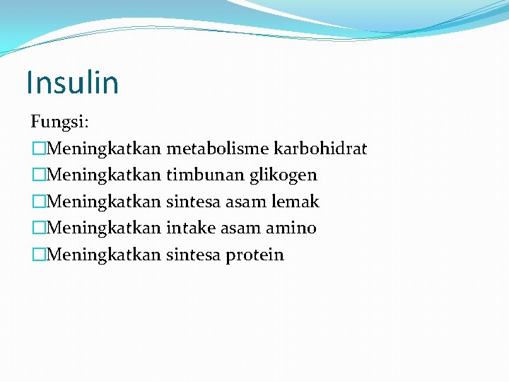 Insulin Fungsi: �Meningkatkan metabolisme karbohidrat �Meningkatkan timbunan glikogen �Meningkatkan sintesa asam lemak �Meningkatkan intake