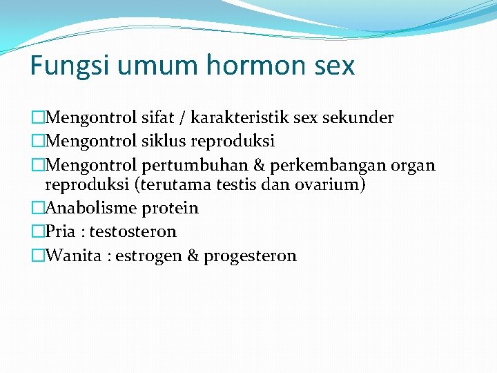 Fungsi umum hormon sex �Mengontrol sifat / karakteristik sex sekunder �Mengontrol siklus reproduksi �Mengontrol