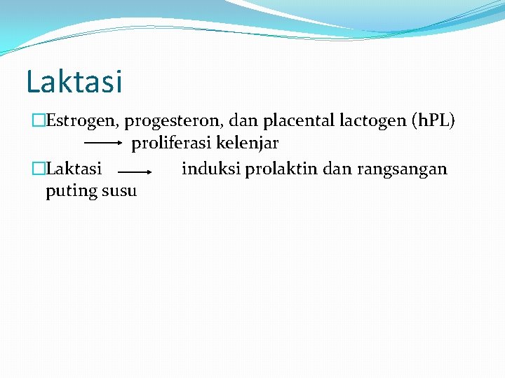 Laktasi �Estrogen, progesteron, dan placental lactogen (h. PL) proliferasi kelenjar �Laktasi induksi prolaktin dan