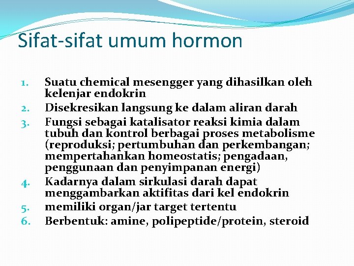 Sifat-sifat umum hormon 1. 2. 3. 4. 5. 6. Suatu chemical mesengger yang dihasilkan