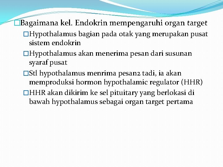 �Bagaimana kel. Endokrin mempengaruhi organ target �Hypothalamus bagian pada otak yang merupakan pusat sistem