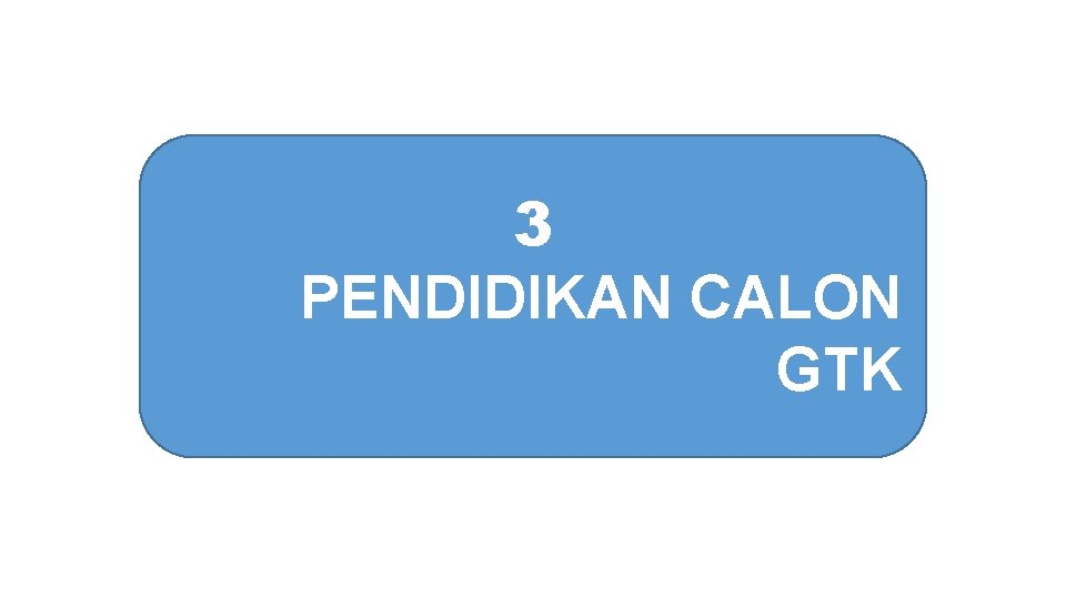 3 PENDIDIKAN CALON GTK 