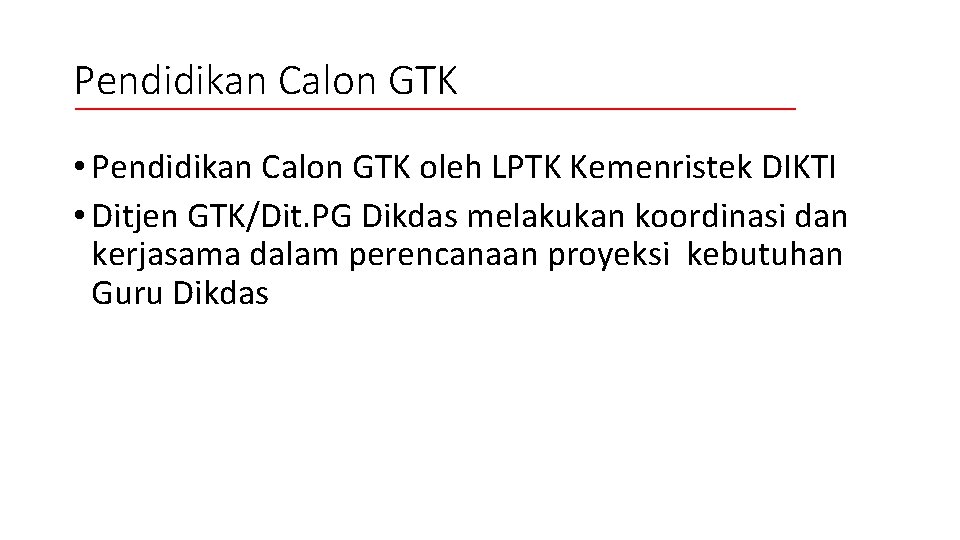 Pendidikan Calon GTK • Pendidikan Calon GTK oleh LPTK Kemenristek DIKTI • Ditjen GTK/Dit.