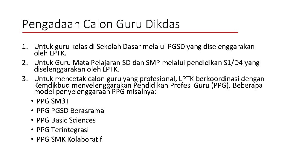 Pengadaan Calon Guru Dikdas 1. Untuk guru kelas di Sekolah Dasar melalui PGSD yang