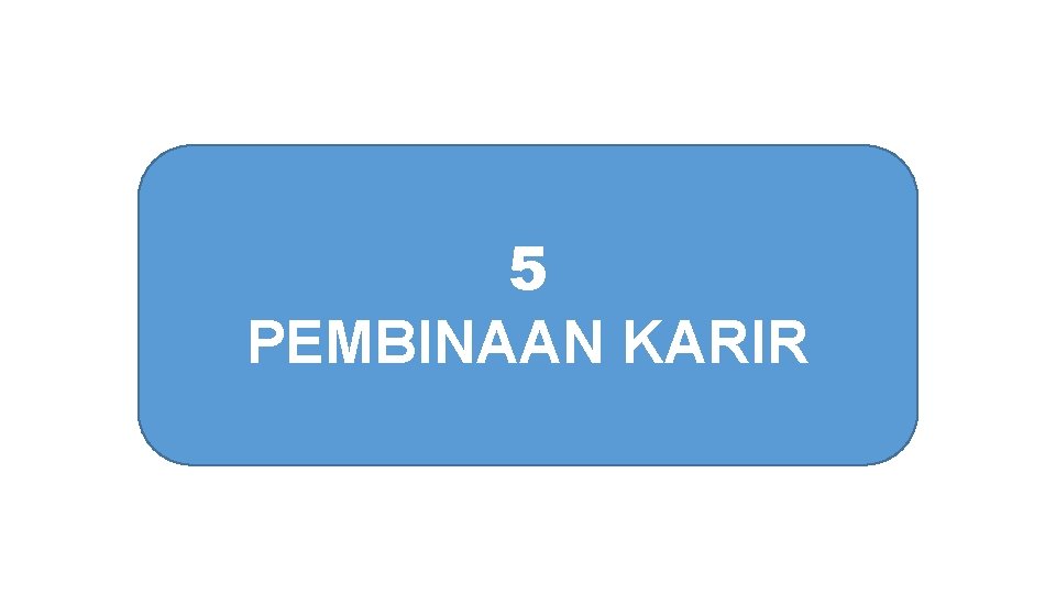 5 PEMBINAAN KARIR 