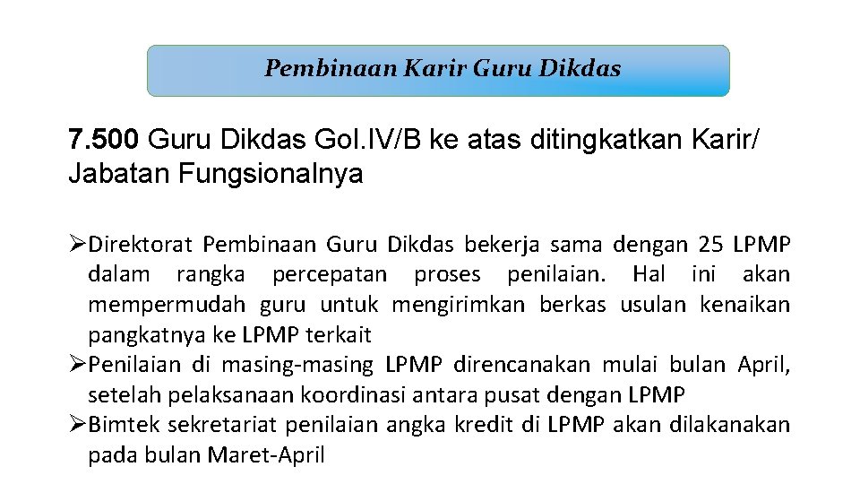 Pembinaan Karir Guru Dikdas 7. 500 Guru Dikdas Gol. IV/B ke atas ditingkatkan Karir/