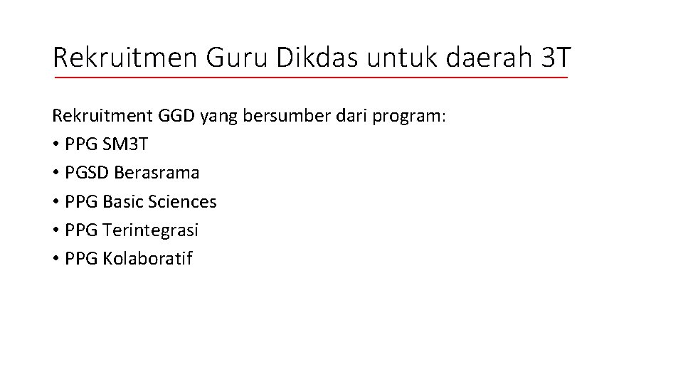 Rekruitmen Guru Dikdas untuk daerah 3 T Rekruitment GGD yang bersumber dari program: •