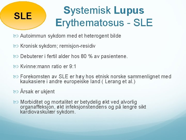 SLE Systemisk Lupus Erythematosus - SLE Autoimmun sykdom med et heterogent bilde Kronisk sykdom;