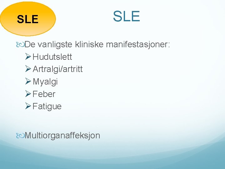 SLE De vanligste kliniske manifestasjoner: Ø Hudutslett Ø Artralgi/artritt Ø Myalgi Ø Feber Ø