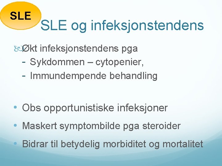 SLE og infeksjonstendens Økt infeksjonstendens pga - Sykdommen – cytopenier, - Immundempende behandling •