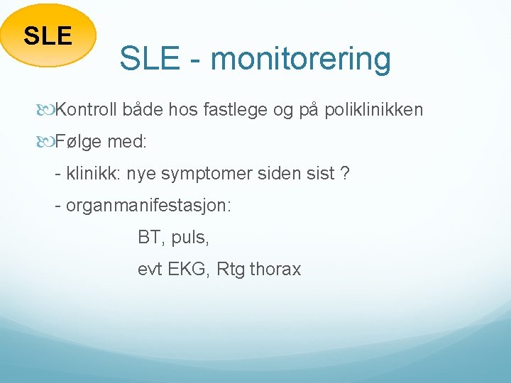 SLE - monitorering Kontroll både hos fastlege og på poliklinikken Følge med: - klinikk: