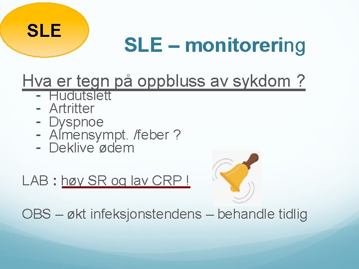 SLE – monitorering Hva er tegn på oppbluss av sykdom ? - Hudutslett Artritter