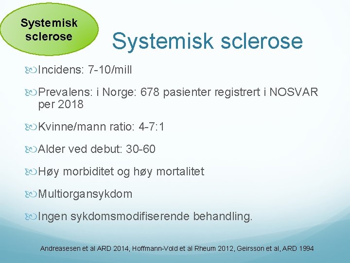 Systemisk sclerose Incidens: 7 -10/mill Prevalens: i Norge: 678 pasienter registrert i NOSVAR per