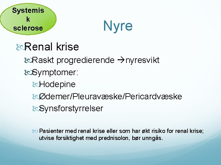 Systemis k sclerose Nyre Renal krise Raskt progredierende nyresvikt Symptomer: Hodepine Ødemer/Pleuravæske/Pericardvæske Synsforstyrrelser Pasienter