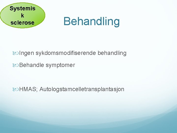 Systemis k sclerose Behandling Ingen sykdomsmodifiserende behandling Behandle symptomer HMAS; Autologstamcelletransplantasjon 
