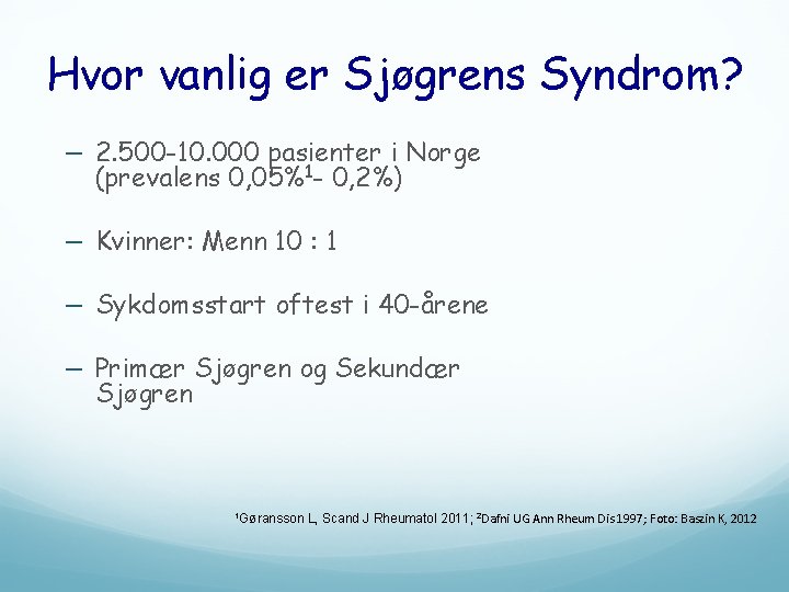 Hvor vanlig er Sjøgrens Syndrom? – 2. 500 -10. 000 pasienter i Norge (prevalens