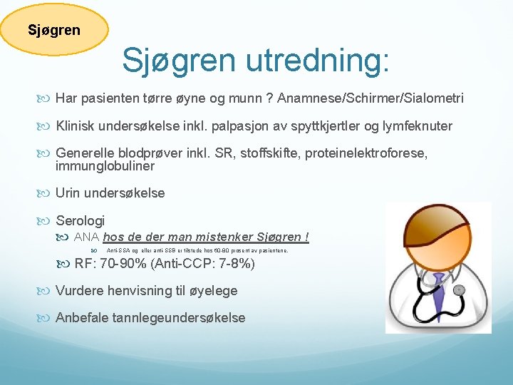 Sjøgren utredning: Har pasienten tørre øyne og munn ? Anamnese/Schirmer/Sialometri Klinisk undersøkelse inkl. palpasjon