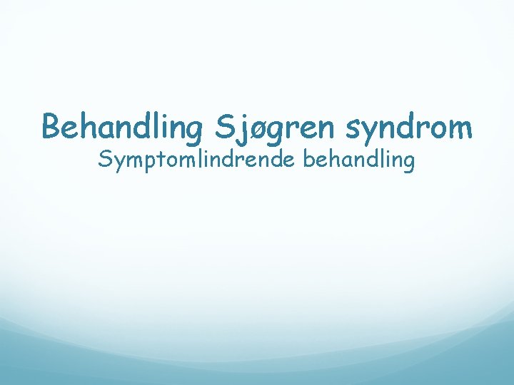 Behandling Sjøgren syndrom Symptomlindrende behandling 