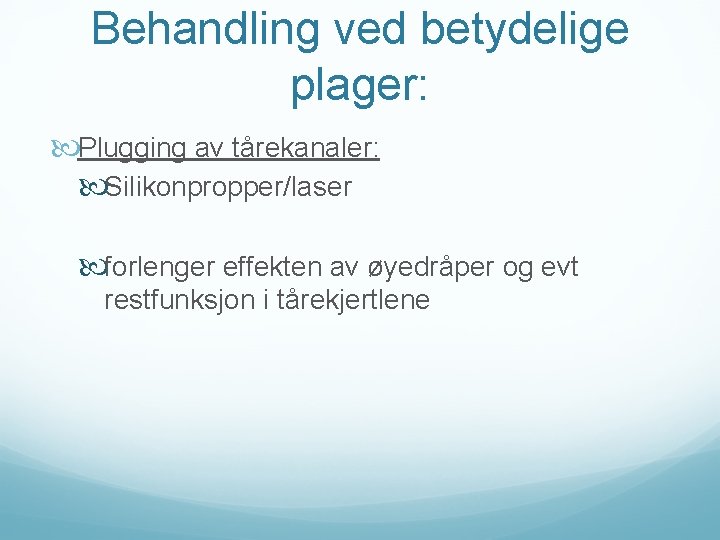 Behandling ved betydelige plager: Plugging av tårekanaler: Silikonpropper/laser forlenger effekten av øyedråper og evt