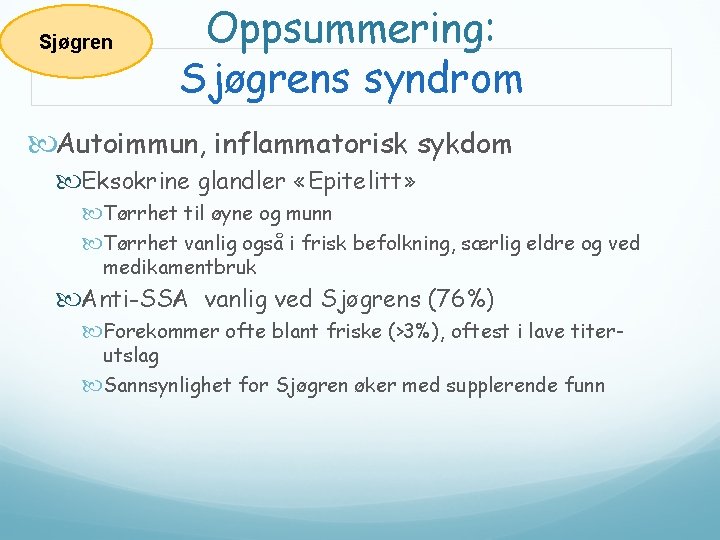 Sjøgren Oppsummering: Sjøgrens syndrom Autoimmun, inflammatorisk sykdom Eksokrine glandler «Epitelitt» Tørrhet til øyne og