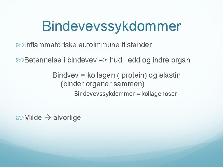 Bindevevssykdommer Inflammatoriske autoimmune tilstander Betennelse i bindevev => hud, ledd og indre organ Bindvev