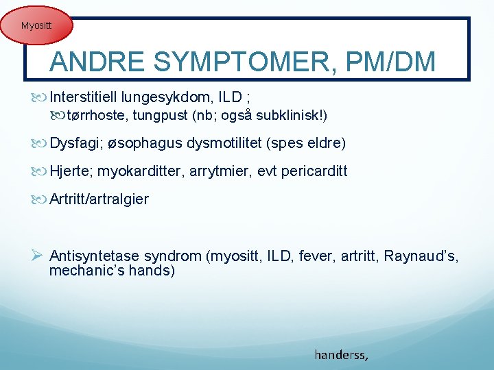 Myositt ANDRE SYMPTOMER, PM/DM Interstitiell lungesykdom, ILD ; tørrhoste, tungpust (nb; også subklinisk!) Dysfagi;