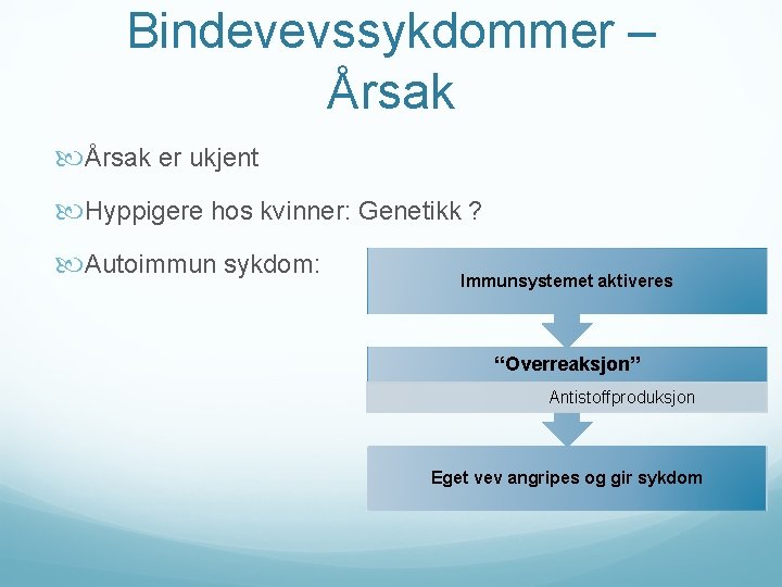 Bindevevssykdommer – Årsak er ukjent Hyppigere hos kvinner: Genetikk ? Autoimmun sykdom: Immunsystemet aktiveres