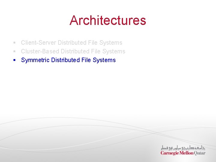 Architectures § Client-Server Distributed File Systems § Cluster-Based Distributed File Systems § Symmetric Distributed Architectures § Client-Server Distributed File Systems § Cluster-Based Distributed File Systems § Symmetric Distributed