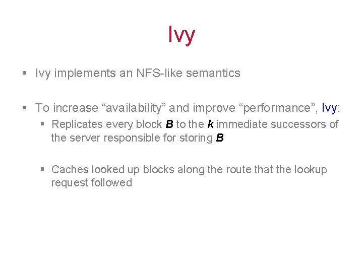 Ivy § Ivy implements an NFS-like semantics § To increase “availability” and improve “performance”, Ivy § Ivy implements an NFS-like semantics § To increase “availability” and improve “performance”,